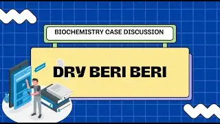Biochemistry case discussion: Dry Beri Beri