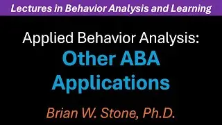 Behavior Analysis and Learning - Applied Behavior Analysis Pt4 - Some Other ABA Applications