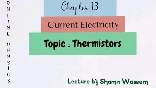 Thermistors | Class 12 | Physics | Chapter 13| By Shamin Waseem