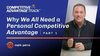 Why We All Need a Personal Competitive Advantage Pt. 1 [Mark C. Perna's Competitive Advantage Track]