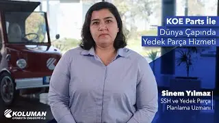 SSH ve Yedek Parça Planlama Uzmanı Sinem Yılmaz KOE Parts’ın Gelecek Hedeflerini Anlatıyor