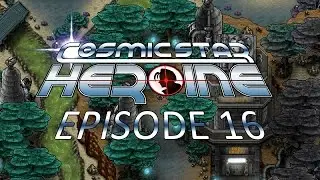 Episode 16 - Going on the Offensive - Let's Play Cosmic Star Heroine [Blind]
