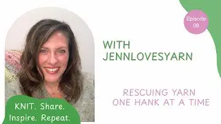 Episode 8: Rescuing Yarn One Hank At A Time #knittingpodcast #knittersofyoutube 