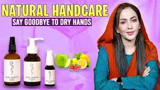 Natural Handcare: Say Goodbye to Dry Hands | Dr. Umme Raheel