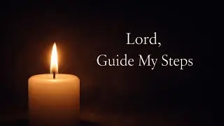 Lord, Guide My Steps | A Prayer for Guidance and Hope