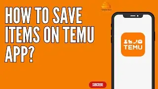 How to Save Items on Temu App?