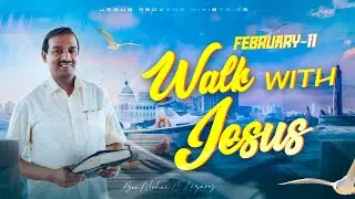 Walk with Jesus || Bro. Mohan C. Lazarus || February 11