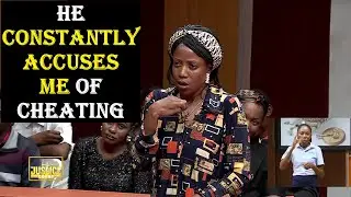 HE CONSTANTLY ACCUSES ME OF CHEATING || Justice Court EP 245
