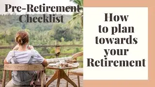 Pre Retirement checklist - Prepare for Retirement - Early Retirement Plan- Retirement Plan Timeline