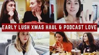 EARLY LUSH XMAS HAUL & PODCAST LOVE | WEEKLY VLOG
