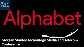 Alphabet (NASDAQ: GOOGL) AT Morgan Stanley Techonlogy Media and Telecom Conference