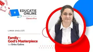 Limba engleză, Clasa a IX-a, Family - God's Masterpiece
