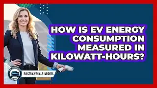 How Is EV Energy Consumption Measured in Kilowatt-Hours?