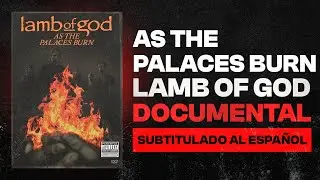 Documental Lamb of God (As The Palaces Burn) SUBTITULADO (Resubido)