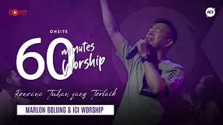 LIVE 60 MINUTES WORSHIP - RENCANA TUHAN YANG TERBAIK feat Marlon Bolung & ICI Worship