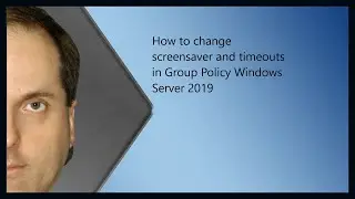Как изменить заставку и время ожидания в групповой политике Windows Server 2019