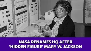 NASA renames headquarters after &lsquo;Hidden Figure&rsquo; Mary W. Jackson