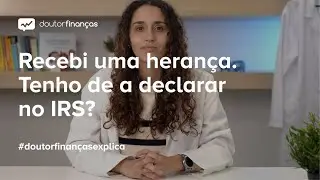 Recebi uma herança. Tenho de a declarar no IRS?