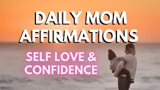 Affirmations for Mothers | Daily Mom Affirmations Boosting Your Self-Love & Parenting Confidence