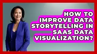 How To Improve Data Storytelling In SaaS Data Visualization? | The SaaS Pros Breakdown News