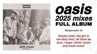 Oasis - 2025 Mixes (Full Album)