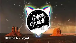 ODESZA   Loyal  [Trap]