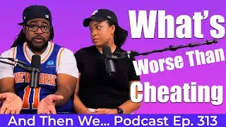 And Then We Podcast Episode 313 | What&rsquo;s Worse Than Cheating? | Gucci Mane, Chris Brown, & J.Lo