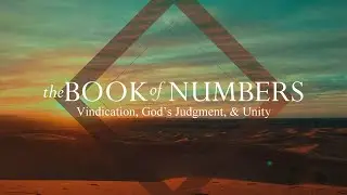 The Book of Numbers  (Vindication, God's Judgment & Unity)- Pastor Kevin Vogele - 10/12/25
