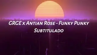 GRGE x Antian Rose - Funky Punky / Subtitulado al espa&ntilde;ol