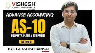 AS 10 Property, Plant & Equipment (PPE) | Lec 1| CA Inter Advanced Accounts | BY: CA ASHISH BANSAL