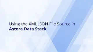 XML JSON File Source in Astera Data Stack