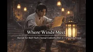 Where Winds Meet &ndash; Martial Art Skill Theft | Vernal Umbrella (Part 1) &ndash; 5/6 Clues Found