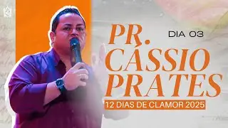 Dia 03 | Pr. Cássio Prates | ADSA Brasil | 12 Dias de Clamor 2025