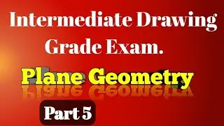 Intermediate drawing grade exam./ Plane Geometry / Part - 5