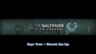 Ayo Trav  - Shoot Em Up (Baltimore Club Mix)