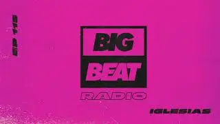Big Beat Radio: EP #115 - Iglesias (Groove Mix)