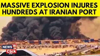 Major Explosion At Southern Iran Port Injures Over 500 People, 4 Killed | Iran News | N18G