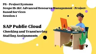Session 1 - Checking and Transferring Staffing Assignments (Scope ID: 1KC)