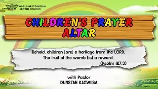 Children's Prayer Altar| Pastor Dunstan Kagwiisa