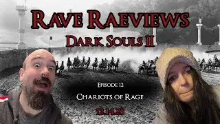 Chariots of Rage - Rave RaeViews Dark Souls 2 Ep 12