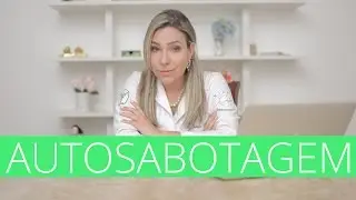 Como sair do ciclo da Autosabotagem Imediatamente!