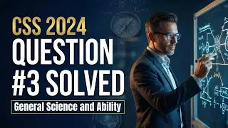 CSS 2024 General Science & Ability Paper | Question #3 SOLVED (Step-by-Step)