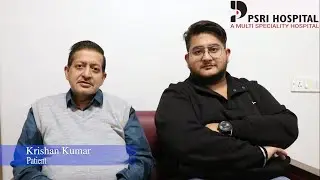 Happy Patient Testimonial | Dr. Manoj Gupta | PSRI Hospital