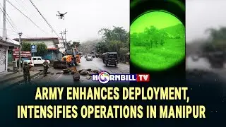 ARMY ENHANCES DEPLOYMENT, INTENSIFIES OPERATIONS IN MANIPUR