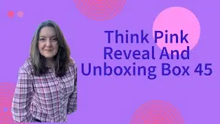 Think Pink Reveal And Unboxing Box 45