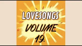 Lovesongs Volume 19  Curated by Siegfred..