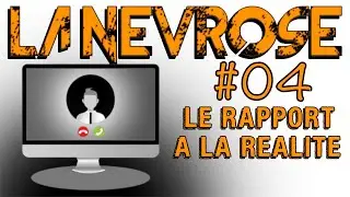 La névrose #04 - Le rapport à la réalité - LES MINISODES