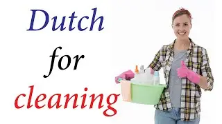 Learn Dutch for cleaning | Learn to speak Dutch about cleaning