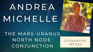 Andrea Michelle on the Mars-Uranus-North Node Conjunction