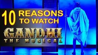 10 Reasons To Watch Gandhi : The Musical